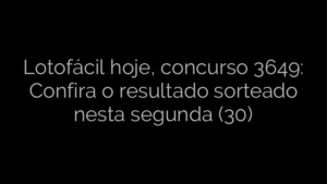 ​Lotofácil hoje, concurso 3649: Confira o resultado sorteado nesta segunda (30) 